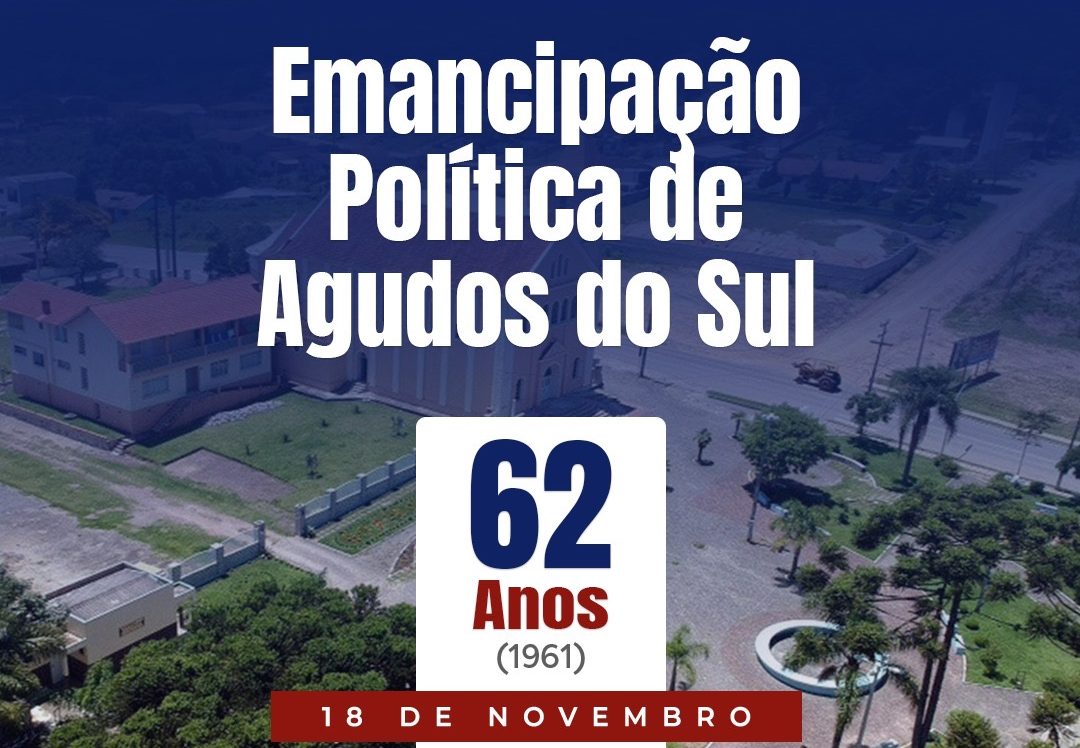🗓 18 DE NOVEMBRO – EMANCIPAÇÃO POLÍTICA DE AGUDOS DO SUL